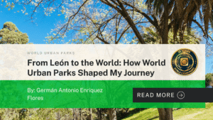 Article July - From León to the World How World Urban Parks Shaped My Journey