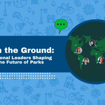 On the Ground: Regional Leaders Shaping the Future of Parks