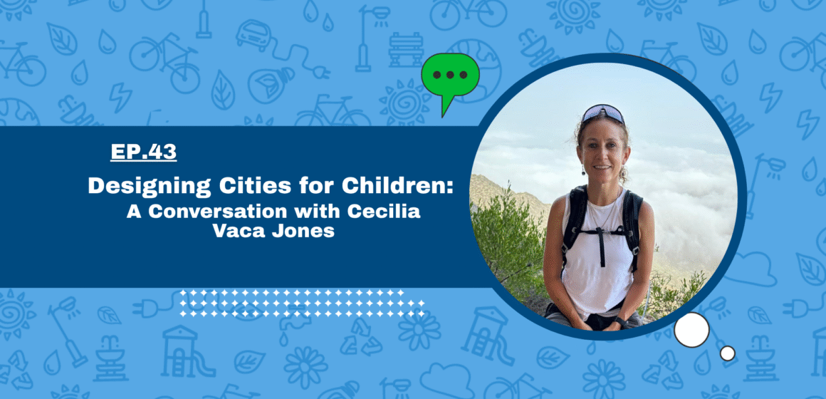 Designing Cities for Children: A Conversation with Cecilia Vaca Jones Designing Cities for Children: A Conversation with Cecilia Vaca Jones