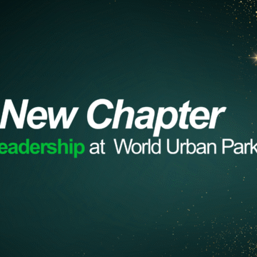 A New Chapter of Leadership at World Urban Parks