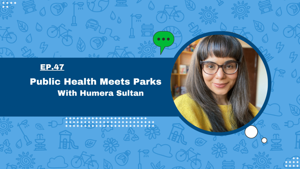 Public Health Meets Parks with Humera Sultan