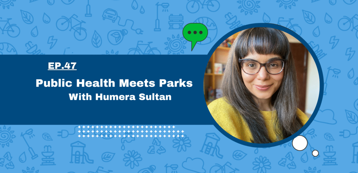 Public Health Meets Parks with Humera Sultan