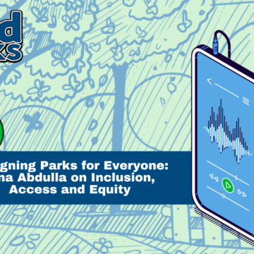 Designing Parks for Everyone: Zina Abdulla on Inclusion, Access, and Equity Designing Parks for Everyone: Zina Abdulla on Inclusion, Access, and Equity