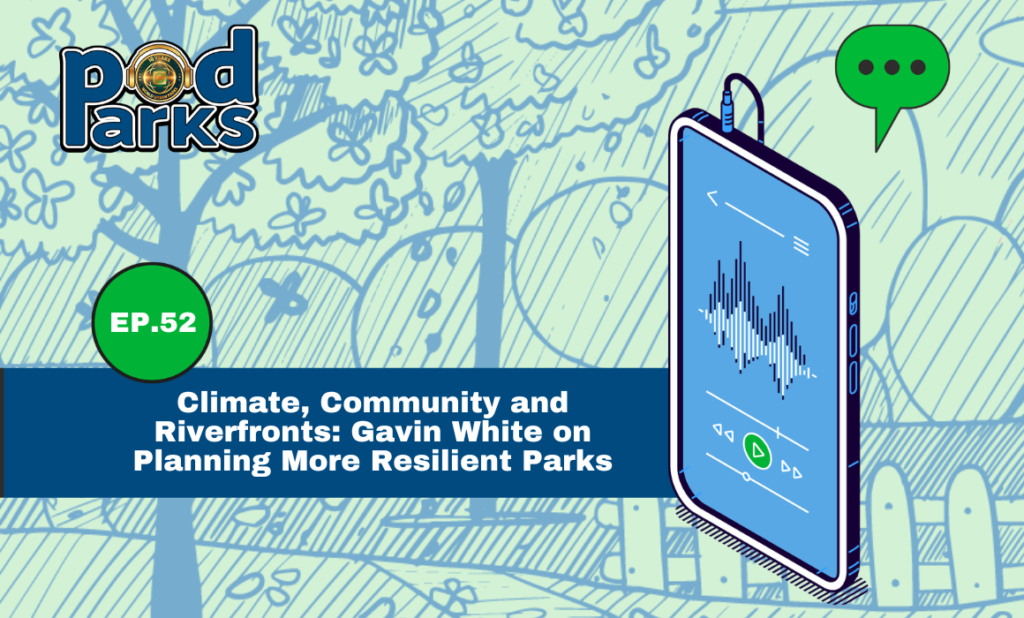 Climate, Community, and Riverfronts: Gavin White on Planning More Resilient Parks