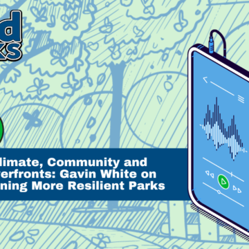 Climate, Community, and Riverfronts: Gavin White on Planning More Resilient Parks Climate, Community, and Riverfronts: Gavin White on Planning More Resilient Parks