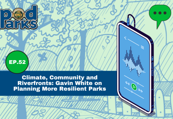 Climate, Community, and Riverfronts: Gavin White on Planning More Resilient Parks