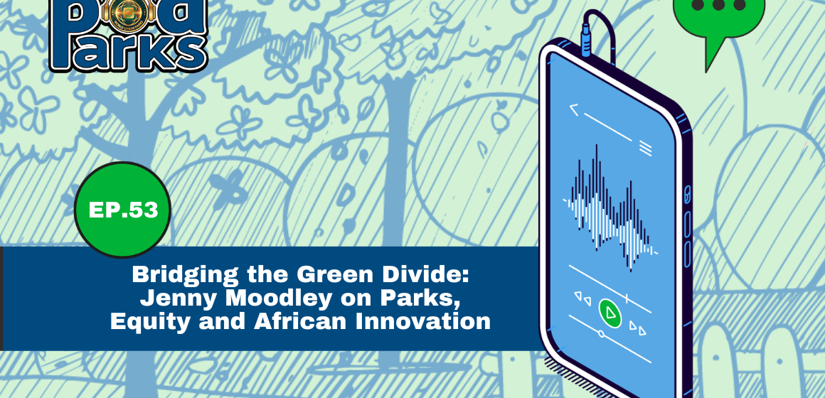 Bridging the Green Divide: Jenny Moodley on Parks, Equity, and African Innovation Bridging the Green Divide: Jenny Moodley on Parks, Equity, and African Innovation