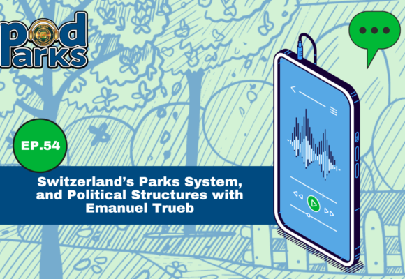 Switzerland’s Parks System, Political Structures, and the Evolution of World Urban Parks, with Emanuel Trueb